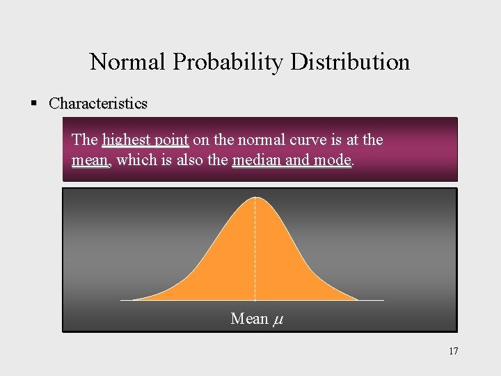 Normal Probability Distribution § Characteristics The highest point on the normal curve is at