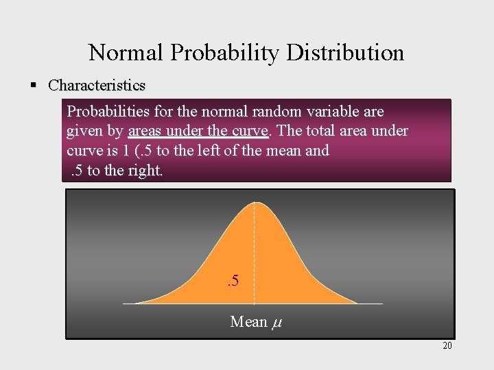 Normal Probability Distribution § Characteristics Probabilities for the normal random variable are given by