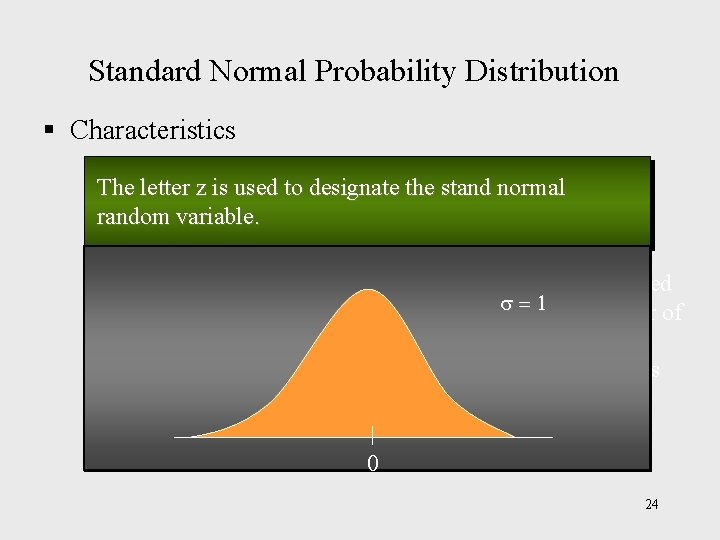 Standard Normal Probability Distribution § Characteristics The letter z is used to designate the
