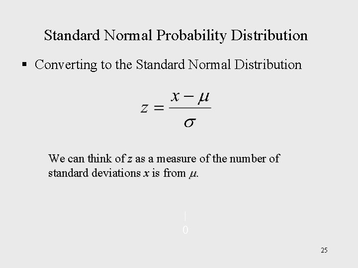 Standard Normal Probability Distribution § Converting to the Standard Normal Distribution We can think