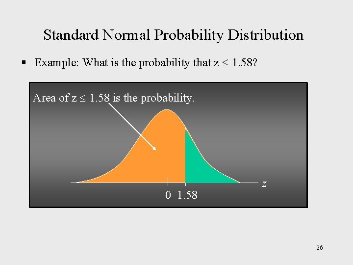 Standard Normal Probability Distribution § Example: What is the probability that z 1. 58?