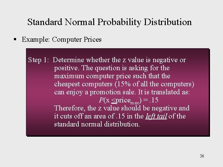 Standard Normal Probability Distribution § Example: Computer Prices Step 1: Determine whether the z