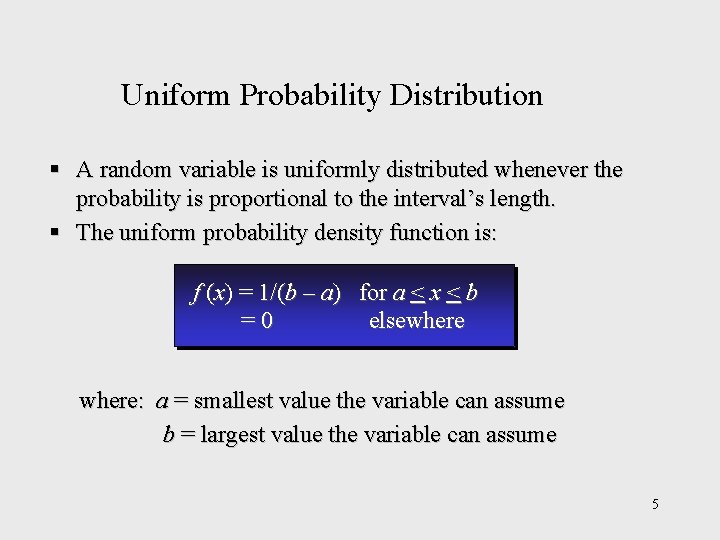Uniform Probability Distribution § A random variable is uniformly distributed whenever the probability is