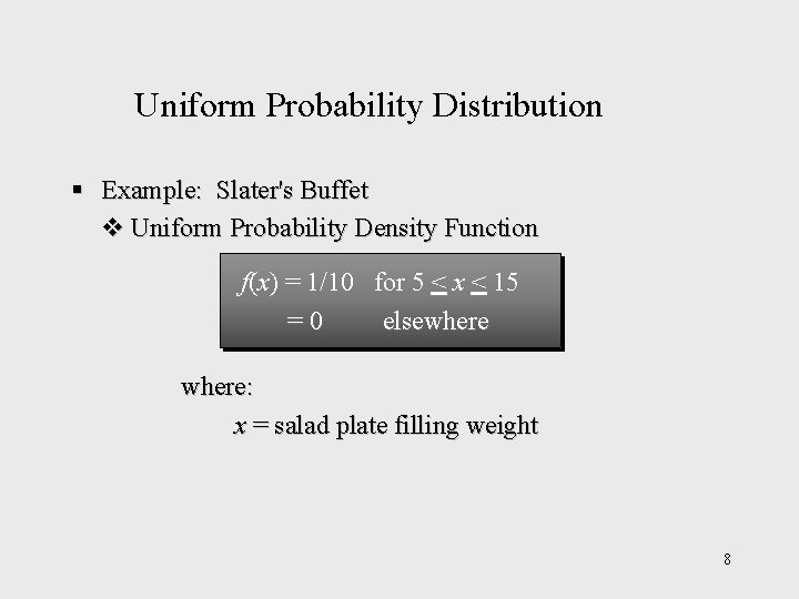 Uniform Probability Distribution § Example: Slater's Buffet v Uniform Probability Density Function f(x) =