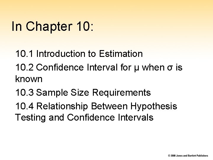 In Chapter 10: 10. 1 Introduction to Estimation 10. 2 Confidence Interval for μ