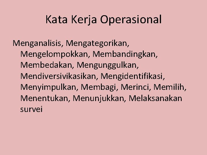 Kata Kerja Operasional Menganalisis, Mengategorikan, Mengelompokkan, Membandingkan, Membedakan, Mengunggulkan, Mendiversivikasikan, Mengidentifikasi, Menyimpulkan, Membagi, Merinci,