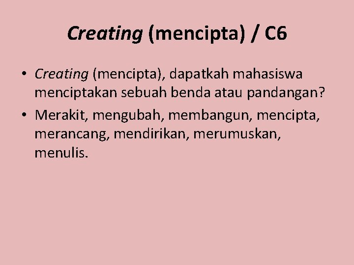 Creating (mencipta) / C 6 • Creating (mencipta), dapatkah mahasiswa menciptakan sebuah benda atau