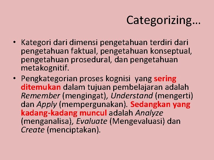 Categorizing… • Kategori dari dimensi pengetahuan terdiri dari pengetahuan faktual, pengetahuan konseptual, pengetahuan prosedural,