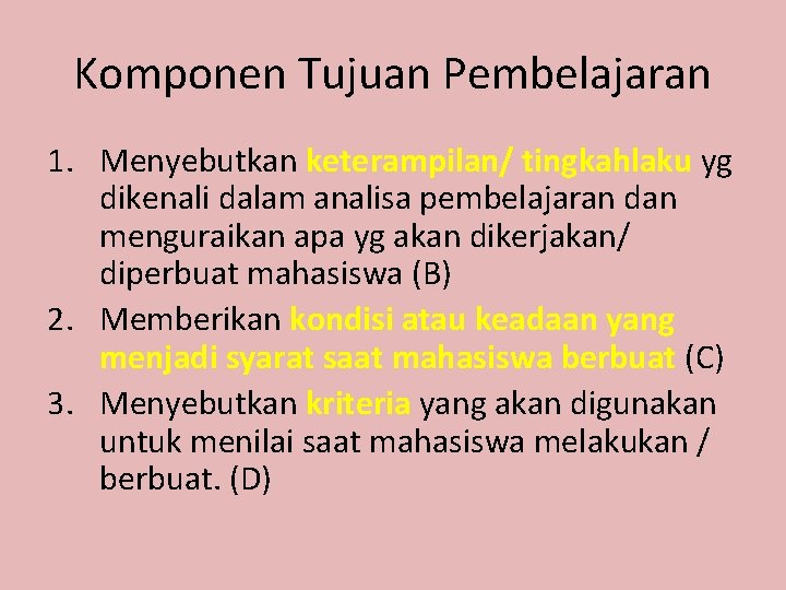 Komponen Tujuan Pembelajaran 1. Menyebutkan keterampilan/ tingkahlaku yg dikenali dalam analisa pembelajaran dan menguraikan