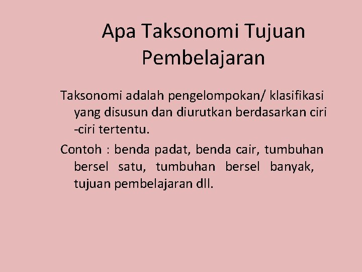 Apa Taksonomi Tujuan Pembelajaran Taksonomi adalah pengelompokan/ klasifikasi yang disusun dan diurutkan berdasarkan ciri