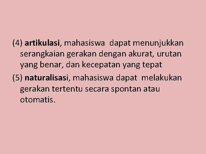 (4) artikulasi, mahasiswa dapat menunjukkan serangkaian gerakan dengan akurat, urutan yang benar, dan kecepatan