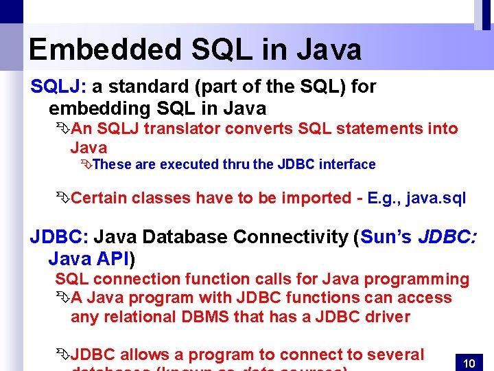 Embedded SQL in Java SQLJ: a standard (part of the SQL) for embedding SQL