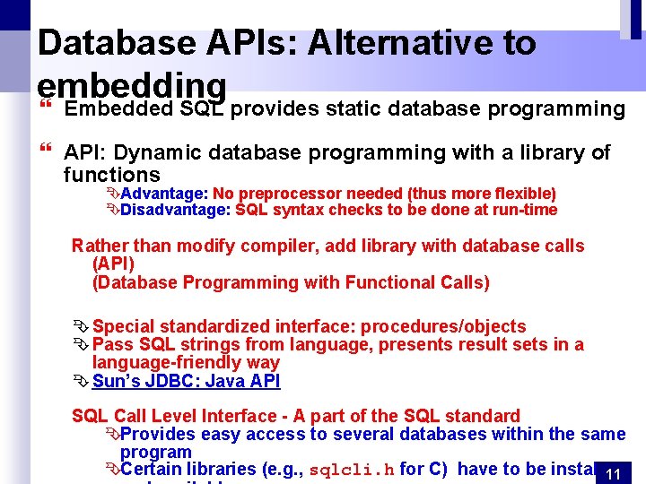 Database APIs: Alternative to embedding } Embedded SQL provides static database programming } API: