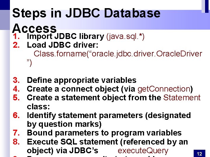 Steps in JDBC Database Access 1. Import JDBC library (java. sql. *) 2. Load