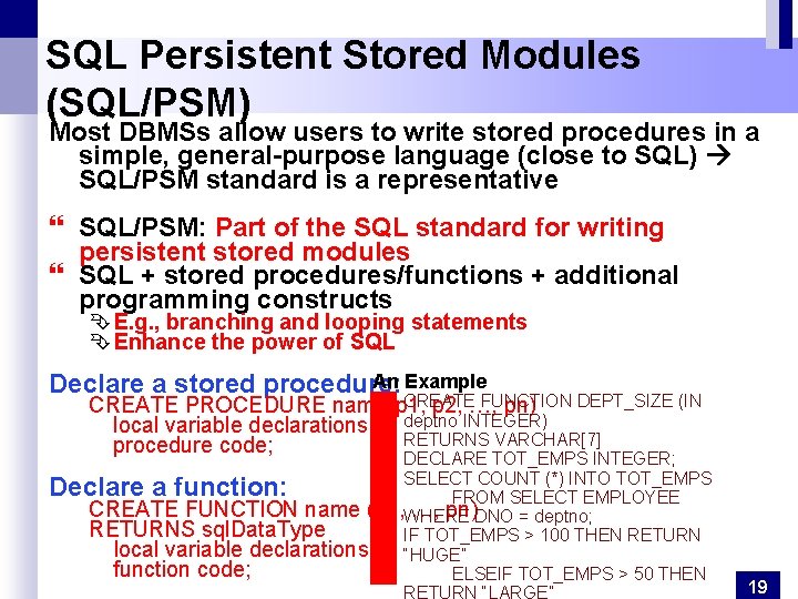 SQL Persistent Stored Modules (SQL/PSM) Most DBMSs allow users to write stored procedures in