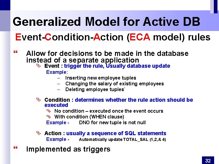 Generalized Model for Active DB Event-Condition-Action (ECA model) rules } Allow for decisions to