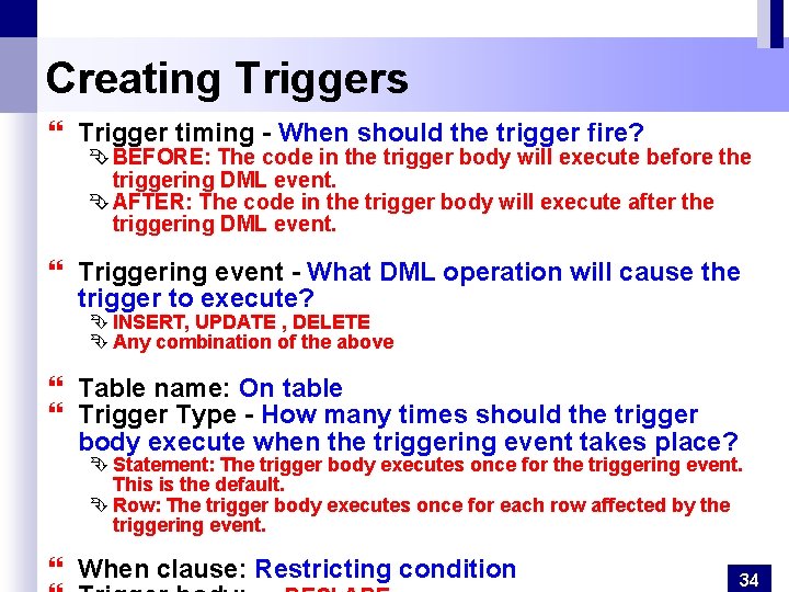 Creating Triggers } Trigger timing - When should the trigger fire? Ê BEFORE: The