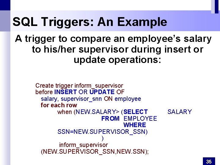 SQL Triggers: An Example A trigger to compare an employee’s salary to his/her supervisor