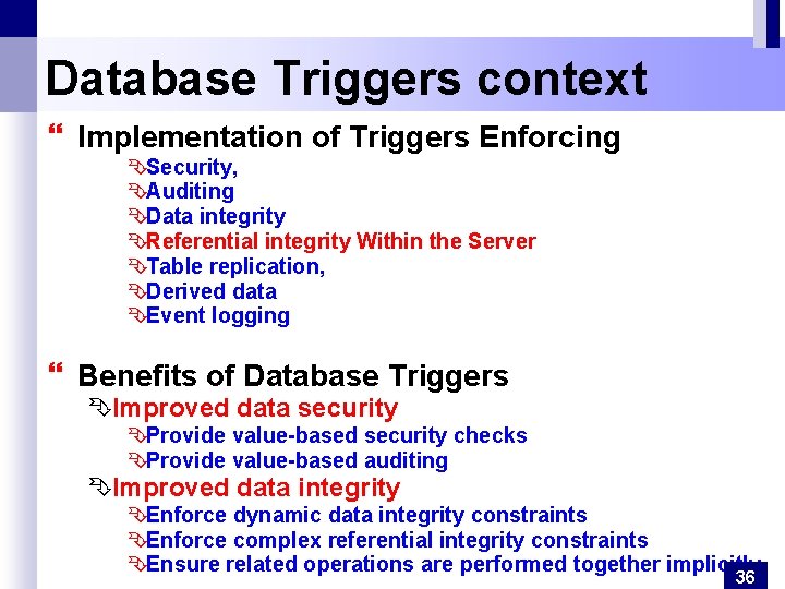 Database Triggers context } Implementation of Triggers Enforcing ÊSecurity, ÊAuditing ÊData integrity ÊReferential integrity