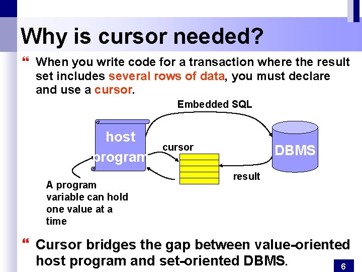 Why is cursor needed? } When you write code for a transaction where the
