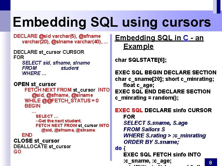 Embedding SQL using cursors DECLARE @sid varchar(5), @sfname varchar(20), @slname varchar(40), … DECLARE st_cursor