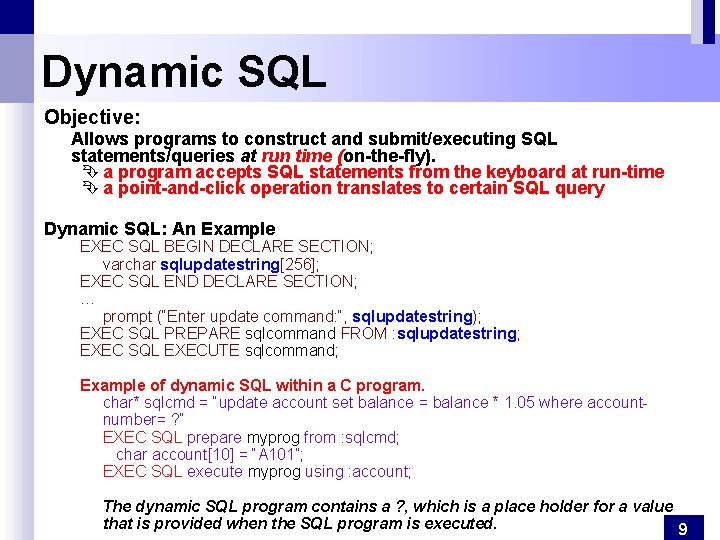 Dynamic SQL Objective: Allows programs to construct and submit/executing SQL statements/queries at run time