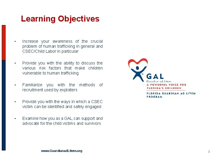 Learning Objectives • Increase your awareness of the crucial problem of human trafficking in