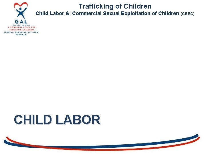 Trafficking of Children Child Labor & Commercial Sexual Exploitation of Children (CSEC) CHILD LABOR