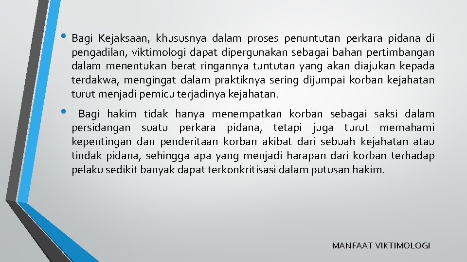  • Bagi Kejaksaan, khususnya dalam proses penuntutan perkara pidana di pengadilan, viktimologi dapat