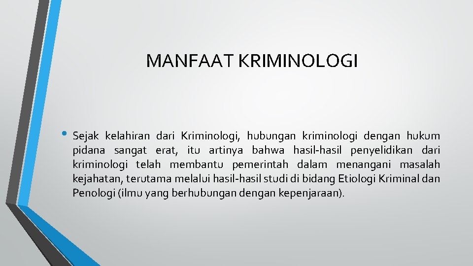 MANFAAT KRIMINOLOGI • Sejak kelahiran dari Kriminologi, hubungan kriminologi dengan hukum pidana sangat erat,