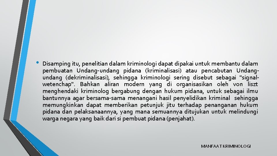  • Disamping itu, penelitian dalam kriminologi dapat dipakai untuk membantu dalam pembuatan Undang-undang