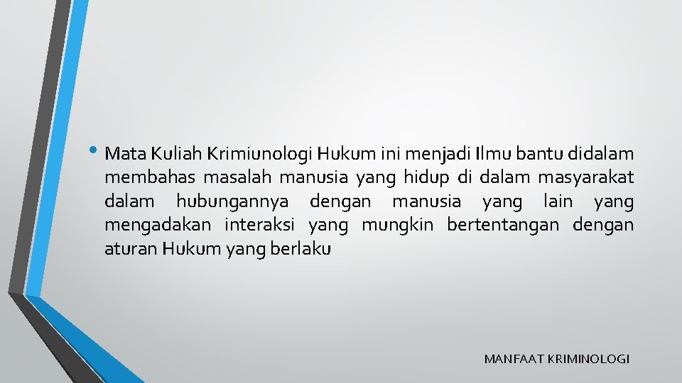  • Mata Kuliah Krimiunologi Hukum ini menjadi Ilmu bantu didalam membahas masalah manusia