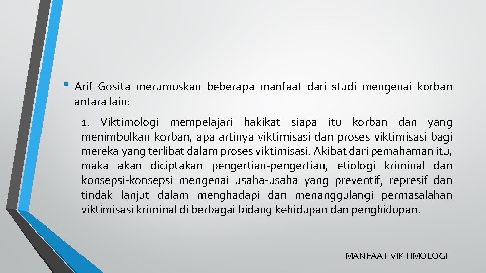  • Arif Gosita merumuskan beberapa manfaat dari studi mengenai korban antara lain: 1.