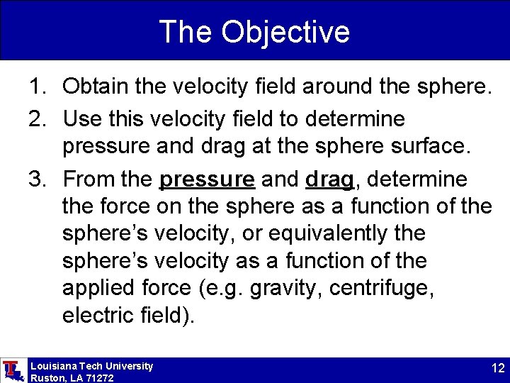 The Objective 1. Obtain the velocity field around the sphere. 2. Use this velocity