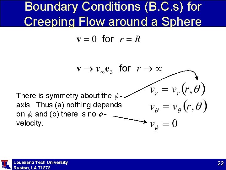 Boundary Conditions (B. C. s) for Creeping Flow around a Sphere There is symmetry