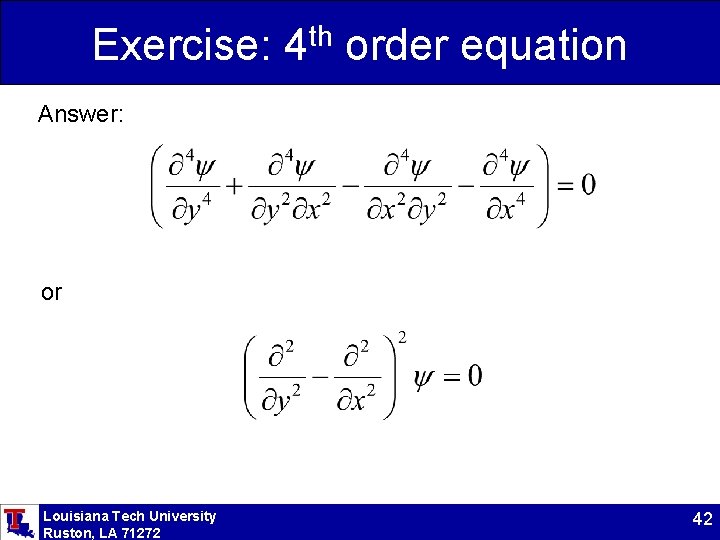 Exercise: 4 th order equation Answer: or Louisiana Tech University Ruston, LA 71272 42