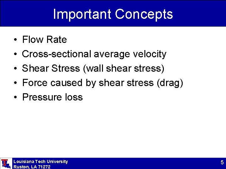 Important Concepts • • • Flow Rate Cross-sectional average velocity Shear Stress (wall shear