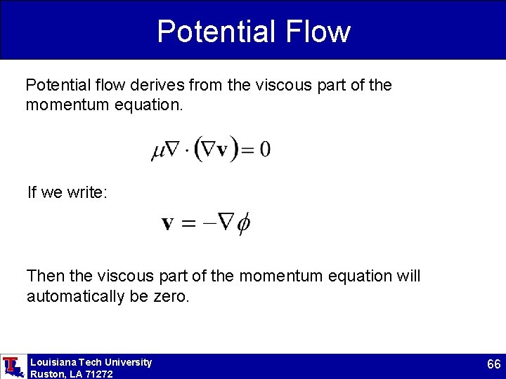 Potential Flow Potential flow derives from the viscous part of the momentum equation. If