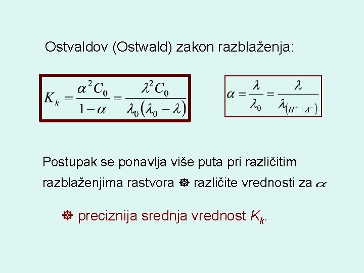 Ostvaldov (Ostwald) zakon razblaženja: Postupak se ponavlja više puta pri različitim razblaženjima rastvora različite