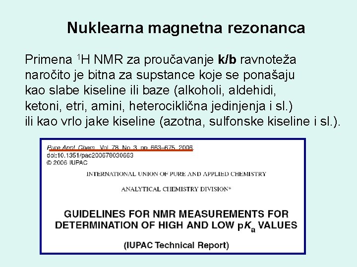 Nuklearna magnetna rezonanca Primena 1 H NMR za proučavanje k/b ravnoteža naročito je bitna