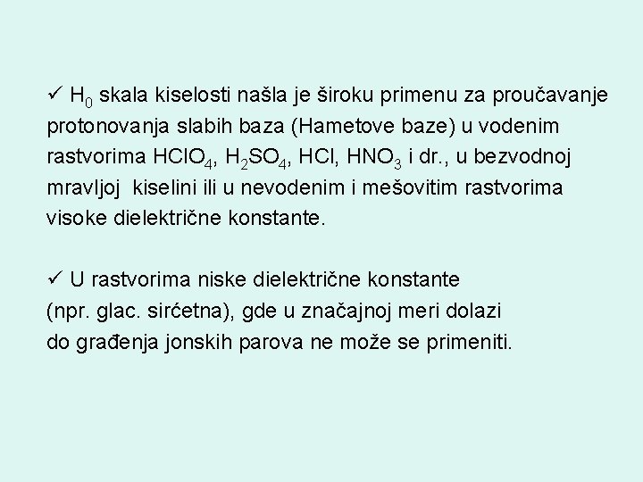 ü H 0 skala kiselosti našla je široku primenu za proučavanje protonovanja slabih baza