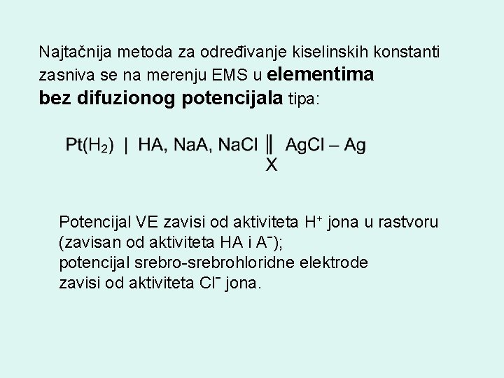 Najtačnija metoda za određivanje kiselinskih konstanti zasniva se na merenju EMS u elementima bez