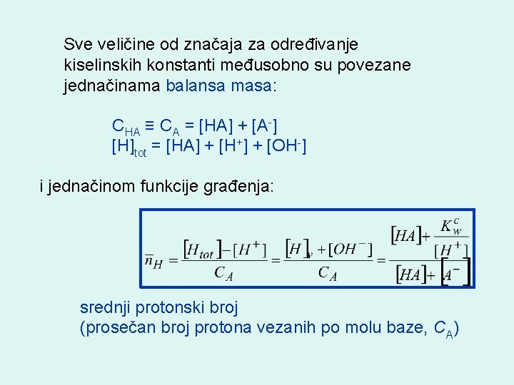 Sve veličine od značaja za određivanje kiselinskih konstanti međusobno su povezane jednačinama balansa masa: