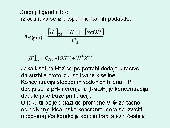 Srednji ligandni broj izračunava se iz eksperimentalnih podataka: Jaka kiselina H+X-se po potrebi dodaje