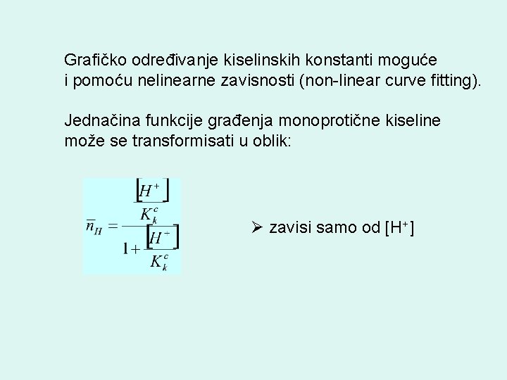 Grafičko određivanje kiselinskih konstanti moguće i pomoću nelinearne zavisnosti (non-linear curve fitting). Jednačina funkcije