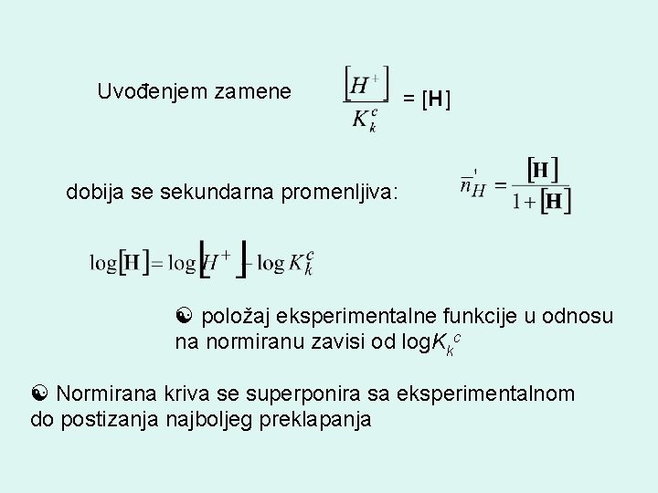 Uvođenjem zamene = [H] dobija se sekundarna promenljiva: položaj eksperimentalne funkcije u odnosu na