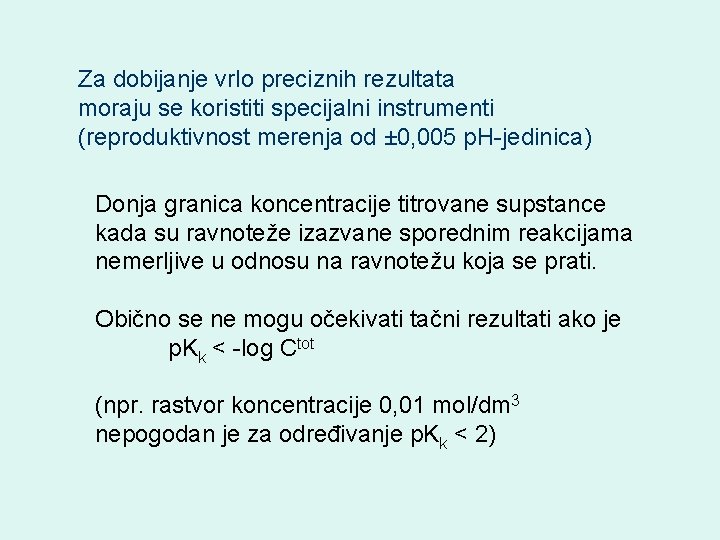 Za dobijanje vrlo preciznih rezultata moraju se koristiti specijalni instrumenti (reproduktivnost merenja od ±