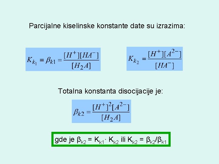 Parcijalne kiselinske konstante date su izrazima: Totalna konstanta disocijacije je: gde je βk 2