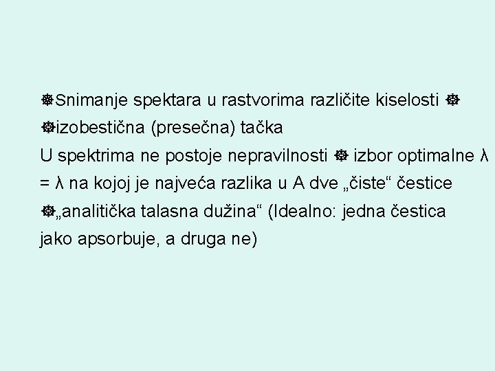  Snimanje spektara u rastvorima različite kiselosti izobestična (presečna) tačka U spektrima ne postoje