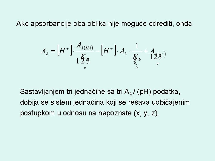 Ako apsorbancije oba oblika nije moguće odrediti, onda Sastavljanjem tri jednačine sa tri Aλ